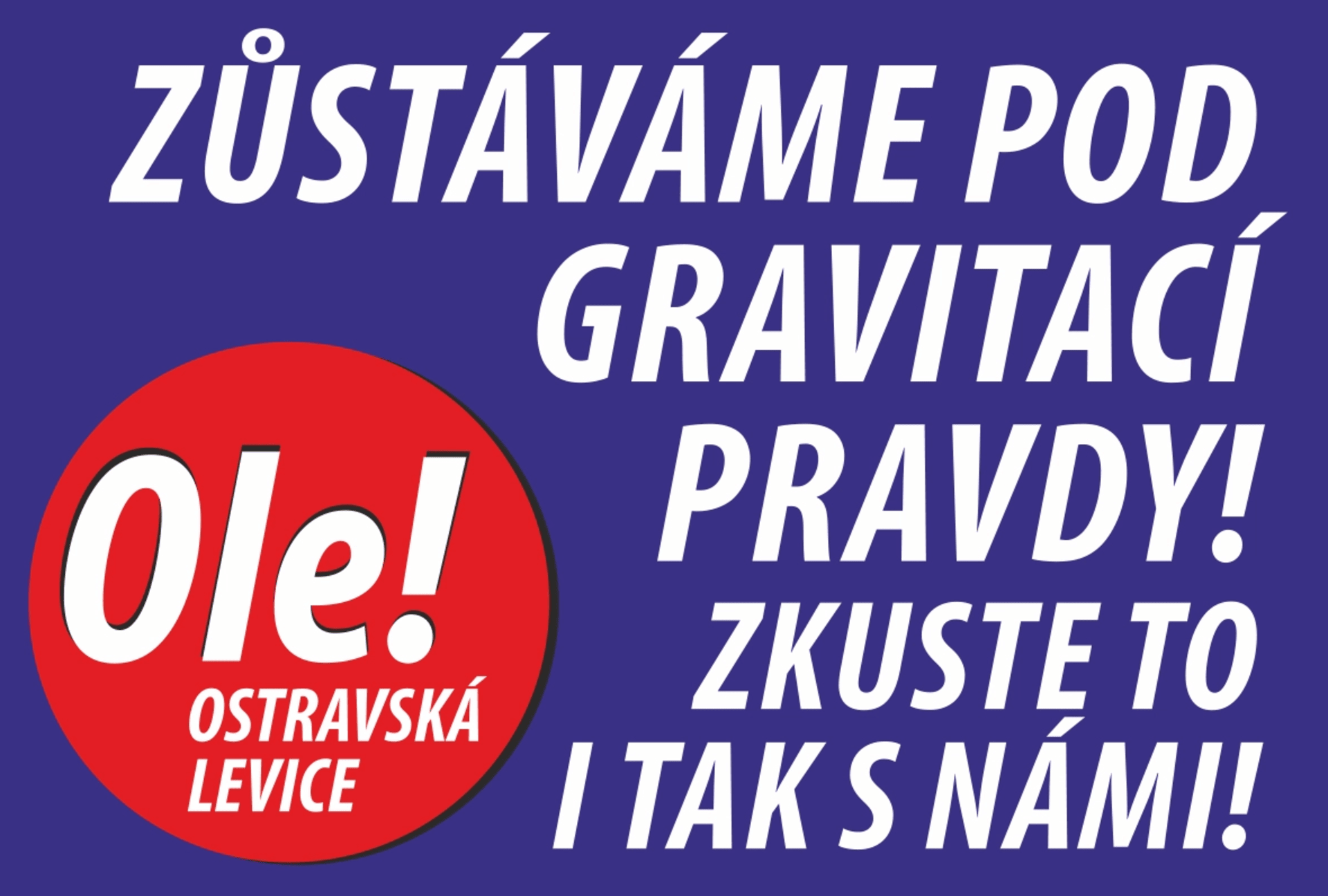 S heslem, které asi u voličů nebude příliš úspěšné, vyrukovalo uskupení Ole!, tedy Ostravská levice, která mimo jiné zaštituje zejména členy KSČM.