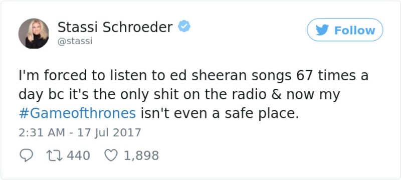 "Jakoby nestačilo, že musím Sheerana poslouchat  67 krát denně v rádiu, protože tam nic jiného nehrají, tak teď není bezpečné místo ani Hra o trůny"