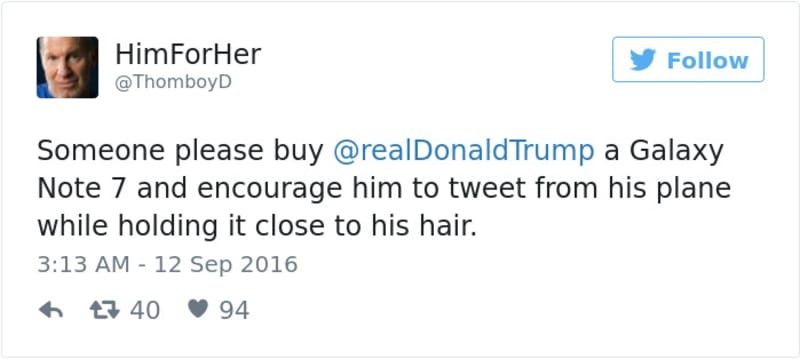 "Prosím kupte někdo Donaldu Trumpovi nový Galaxy Note 7 a přesvědčte ho, ať tweetuje ze svého letadla s telefonem blízko vlasů."