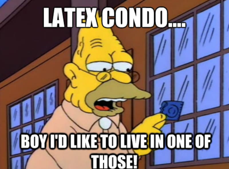 Děda Simpson se jednou snažil přečíst slovo kondom (v aj. "condom"). A protože na to neviděl, četl po slabikách. Con - do, znamená být. A jelikož byl z latexu, z nějakého zvrhlého důvodu si přál v něm bydlet. Jo, v tom kondom-bytě.