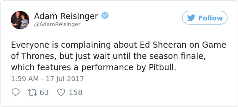 "Všichni si stěžují že je Ed Sheeran ve Hře o trůny, ale jen si počkejte do posledního dílu sezóny, kde účinkuje Pitbull.